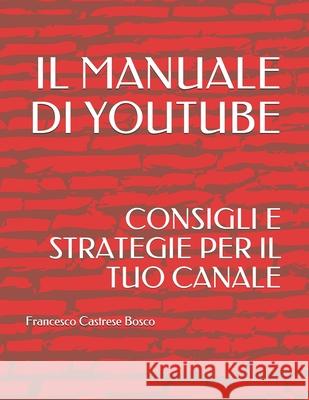 Il Manuale Di Youtube: Consigli E Strategie Per Il Tuo Canale Emakuo Yt Amici Youtuber Francesco Castrese Bosco 9781717857507 Independently Published