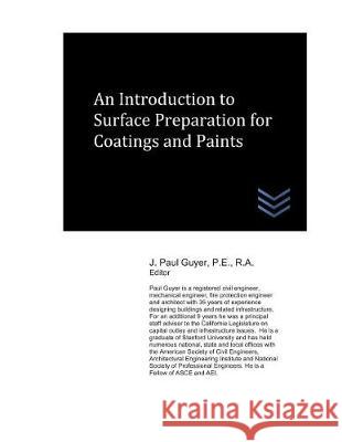 An Introduction to Surface Preparation for Coatings and Paints J. Paul Guyer 9781717858313 Independently Published