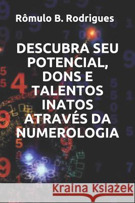 Descubra Seu Potencial, Dons E Talentos Inatos Através Da Numerologia Rômulo Borges Rodrigues 9781717860941 Independently Published