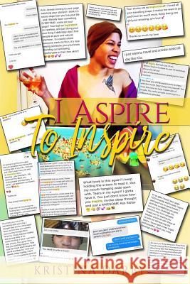 I Aspire to Inspire Kristina Darby 9781717864321 Independently Published