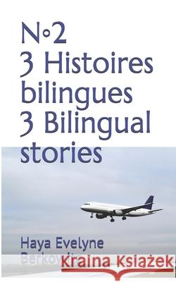 3 Histoires bilingues n◦2 3 Bilingual stories n◦2 Berkowitz, Haya Evelyne 9781717864598 Independently Published