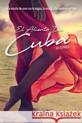 El Aliento De Cuba: Una relación de Amor con lo mágico, la música y los hombres de Cuba Besada, Juan 9781717864680 Independently Published
