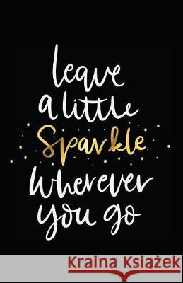 Leave a Little Sparkle Wherever You Go Myfreedom Journals 9781717865885 Independently Published