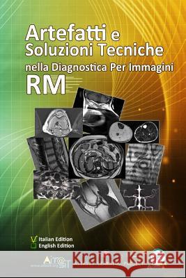 Artefatti e Soluzioni Tecniche nella Diagnostica per Immagini RM Luca Bartalini, Alan Gerevini 9781717866875 Independently Published