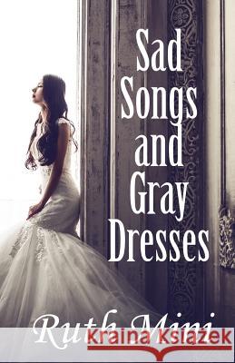 Sad Songs and Gray Dresses Ruth Mini 9781717868046