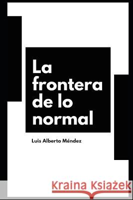 La frontera de lo normal Luis Alberto Mendez   9781717869821