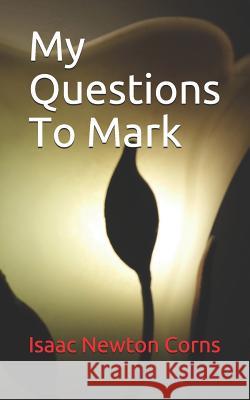 My Questions to Mark Isaac Newton Corns 9781717870155 Independently Published