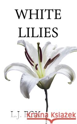 White Lilies L. J. Fox 9781717873767 Independently Published