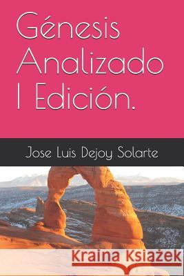 Génesis Analizado I Edición. Dejoy Solarte, Jose Luis 9781717879011 Independently Published
