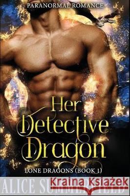 Her Detective Dragon: A Paranormal Romance Alice Summerfield 9781717880475 Independently Published