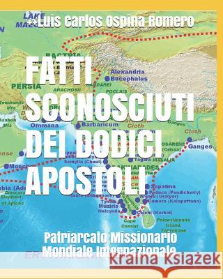Fatti Sconosciuti Dei Dodici Apostoli: Patriarcato Missionario Mondiale Internazionale. ++luis Carlos Ospin 9781717884466