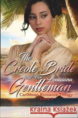 The Creole Bride and Her Louisiana Gentleman Celia Lane 9781717885753