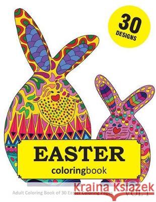 Easter Coloring Book: 30 Coloring Pages of Easter Holiday Designs in Coloring Book for Adults (Vol 1) Sonia Rai 9781717888808