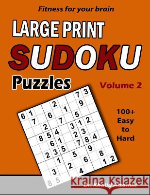 Fitness for your brain: Large Print SUDOKU Puzzles: 100+ Easy to Hard Puzzles - Train your brain anywhere, anytime! Khalid Alzamili 9781717895578 Independently Published