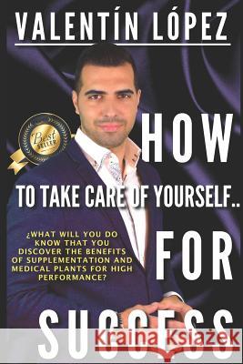 How to Take Care of Yourself for Success L. 9781717897374 Independently Published