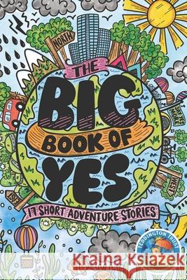 The Big Book of Yes: 17 Short Adventure Stories Adam Cunningham-White Janneke Holzner Paul Betney 9781717900692