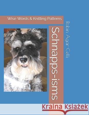 Schnapps-Isms: Wise Words & Knitting Patterns Robin Agar-Celli 9781717901064