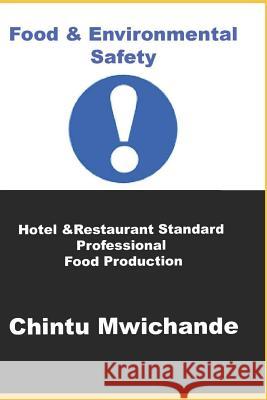 Hotel & Restaurant Standard Professional Food Production: Food & Environmental Safety For Professional Food Production Mwichande, Chintu 9781717906601