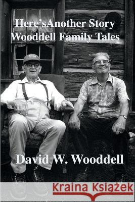 Here's Another Story: Wooddell Family Tales David W. Wooddell 9781717906823