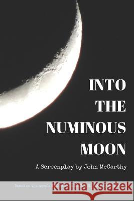 Into the Numinous Moon John McCarthy 9781717909992