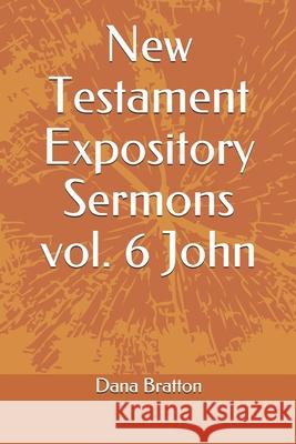 New Testament Expository Sermons vol. 6 John Bratton, Dana 9781717910073