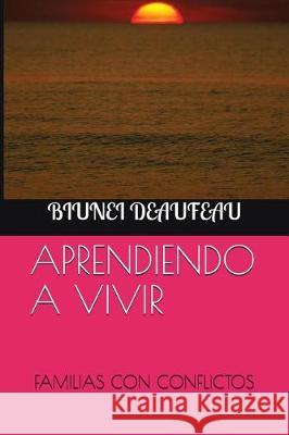 Aprendiendo a Vivir: Familias Con Conflictos Biunei Deaufeau 9781717910400 Independently Published