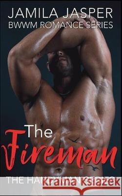 The Fireman: Bwwm Romance Series Jamila Jasper 9781717912305 Independently Published