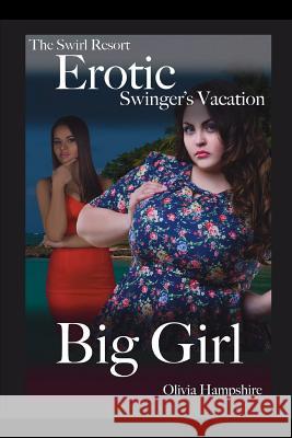 The Swirl Resort, Erotic Swinger's Vacation, Big Girl Olivia Hampshire 9781717912329 Independently Published