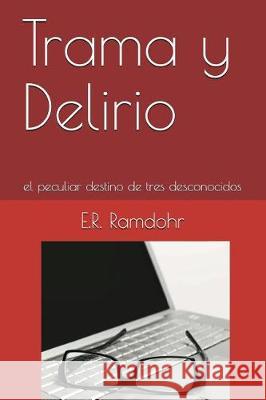 Trama y Delirio: el peculiar destino de tres desconocidos Ramdohr, E. R. 9781717914873 Independently Published