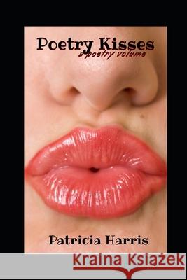 Poetry Kisses Patricia Harris 9781717918581 Independently Published