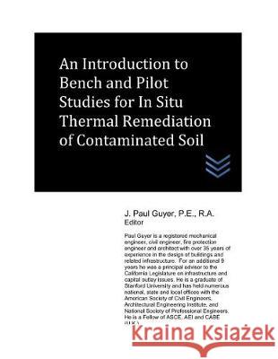 An Introduction to Bench and Pilot Studies for Site Screening for In Situ Thermal Remediation of Contaminated Soil Guyer, J. Paul 9781717919502 Independently Published