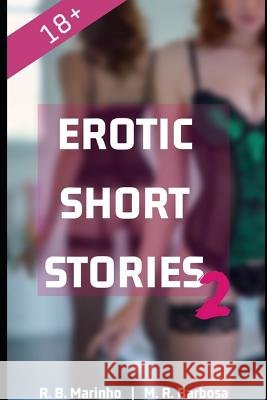 Erotic Short Stories 2 18+ M. R. Barbosa R. B. Marinho 9781717919571 Independently Published