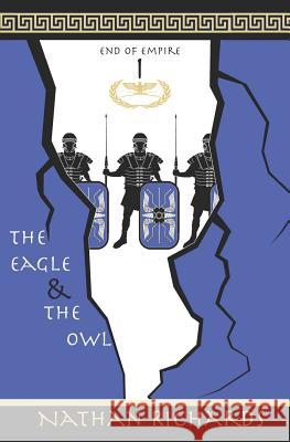 The Eagle and the Owl: End of Empire: Book 1 Nathan Richards 9781717920003