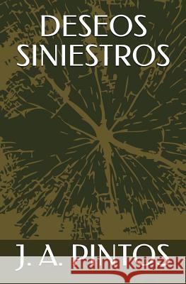 Deseos Siniestros J. a. Pintos 9781717920461 Independently Published