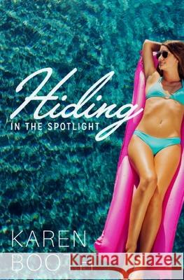 Hiding in the Spotlight Karen Booth 9781717923585 Independently Published