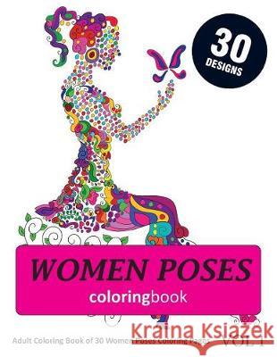 Women Poses Coloring Book: 30 Coloring Pages of Women Poses in Coloring Book for Adults (Vol 1) Sonia Rai 9781717925893