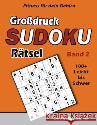 Fitness für dein Gehirn: Großdruck SUDOKU Rätsel: 100+ Leicht bis Schwer - Trainiere dein Gehirn überall, jederzeit! Khalid Alzamili 9781717928900