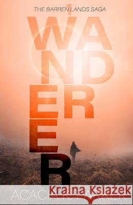 Wanderer Eve Arroyo Acacia K. Parker 9781717931795 Independently Published