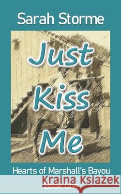 Just Kiss Me Sarah Storme 9781717933706 Independently Published
