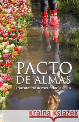 Pacto de Almas: Transitar de la Oscuridad a la Luz Maria Luisa Montalvo 9781717934475 Independently Published