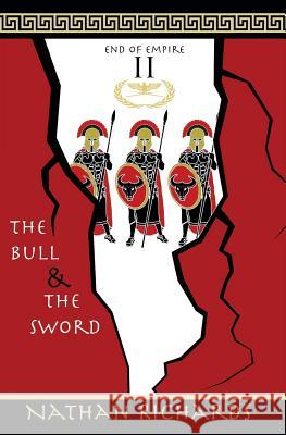 The Bull and the Sword: End of Empire: Book 2 Nathan Richards 9781717935267