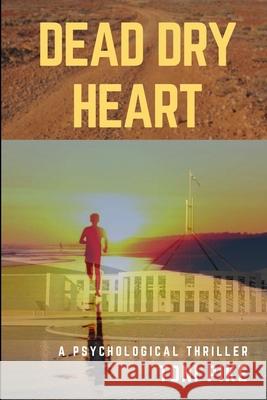 Dead Dry Heart: A psychological thriller Pike, Toni 9781717936370 Independently Published