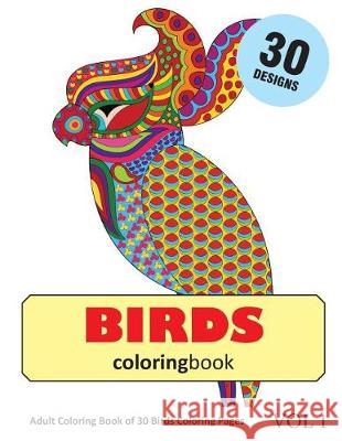 Birds Coloring Book: 30 Coloring Pages of Bird Designs in Coloring Book for Adults (Vol 1) Sonia Rai 9781717936943