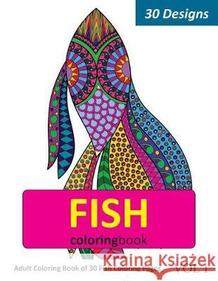 Fish Coloring Book: 30 Coloring Pages of Fish Designs in Coloring Book for Adults (Vol 1) Sonia Rai 9781717937131