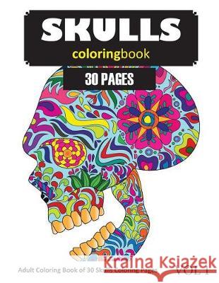 Skulls Coloring Book: 30 Coloring Pages of Skull Designs in Coloring Book for Adults (Vol 1) Sonia Rai 9781717938008