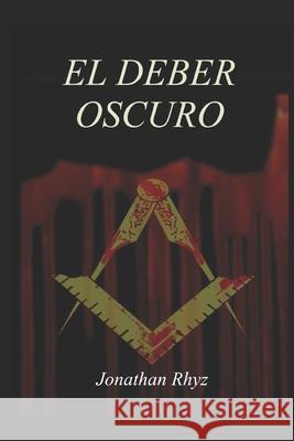 El Deber Oscuro Jonathan Rhyz 9781717942074 Independently Published