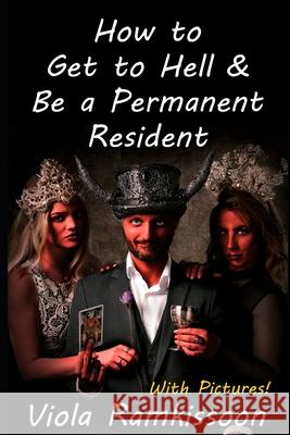 How to Get to Hell & Be a Permanent Resident Viola Ramkissoon 9781717945365 Independently Published