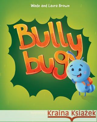 Bully Bug: Anti-Bullying Children's Book Laura Brown Wade Brown 9781717952509