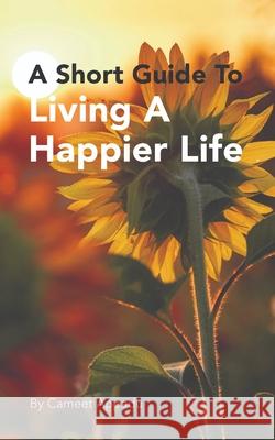 A Short Guide To Living A Happier Life Cameet Appadu, Margherita L Esposito 9781717953230 Independently Published