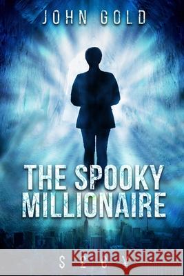 The Spooky Millionaire John Gold 9781717956446 Independently Published